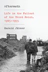 Aftermath: Life in the Fallout of the Third Reich, 1945-1955 - JÄHNER,  Harald - 9780593319734