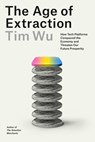 The Age of Extraction: How Tech Platforms Conquered the Economy and Threaten Our Future Prosperity - Tim Wu - 9780593321249