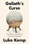 Goliath's Curse: The History and Future of Societal Collapse - Luke Kemp - 9780593321355