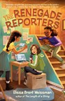 The Renegade Reporters - Elissa Brent Weissman - 9780593323045