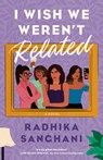 I Wish We Weren't Related - Radhika Sanghani - 9780593335062