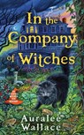 In the Company of Witches - Auralee Wallace - 9780593335833