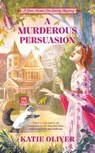 A Murderous Persuasion - Katie Oliver - 9780593337639