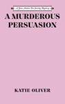 A Murderous Persuasion - Katie Oliver - 9780593337646