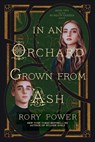 In an Orchard Grown from Ash - Rory Power - 9780593355022