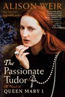 The Passionate Tudor: A Novel of Queen Mary I - Alison Weir - 9780593355121