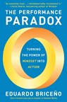 The Performance Paradox: Turning the Power of Mindset Into Action - Eduardo Briceño - 9780593356906