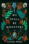We Shall Be Monsters - Alyssa Wees - 9780593357521