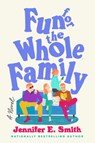 Fun for the Whole Family - Jennifer E. Smith - 9780593358306
