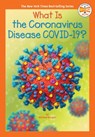 What Is the Coronavirus Disease COVID-19? - Michael Burgan ; Who HQ - 9780593383797