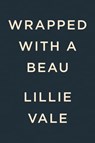 Wrapped with a Beau - Lillie Vale - 9780593422052