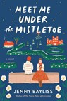 Meet Me Under the Mistletoe - Jenny Bayliss - 9780593422229