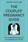 The Couple's Pregnancy Guide - D'Anthony (D'Anthony Ward) Ward ; Rachel (Rachel Ward) Ward - 9780593436059