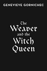 The Weaver and the Witch Queen - Genevieve Gornichec - 9780593438268