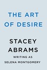 The Art of Desire - Stacey Abrams ; Selena Montgomery - 9780593439449