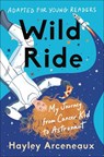 Wild Ride (Adapted for Young Readers): My Journey from Cancer Kid to Astronaut - Hayley Arceneaux - 9780593443880