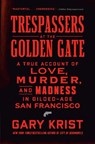 Trespassers at the Golden Gate: A True Account of Love, Murder, and Madness in Gilded-Age San Francisco - Gary Krist - 9780593444214