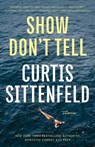 Show Don't Tell - Curtis Sittenfeld - 9780593446751