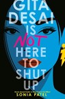 Gita Desai Is Not Here to Shut Up - Sonia Patel - 9780593463208