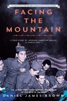 Facing the Mountain (Adapted for Young Readers): A True Story of Japanese American Heroes in World War II - Daniel James Brown - 9780593465660