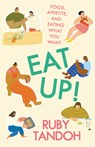 Eat Up!: Food, Appetite and Eating What You Want - Ruby Tandoh - 9780593466810