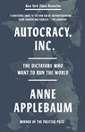 Autocracy, Inc.: The Dictators Who Want to Run the World - Anne Applebaum - 9780593471203