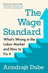 The Wage Standard: What's Wrong in the Labor Market and How to Fix It - Arindrajit Dube - 9780593471418