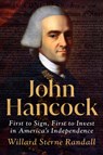 John Hancock: First to Sign, First to Invest in America's Independence - Willard Sterne Randall - 9780593472149
