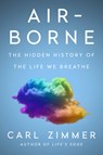 Air-Borne: The Hidden History of the Life We Breathe - Carl Zimmer - 9780593473597