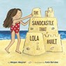 The Sandcastle That Lola Built - Megan Maynor ; Kate Berube - 9780593480106