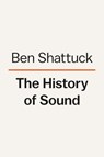 The History of Sound - Ben Shattuck - 9780593490396