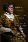 A Passionate Mind in Relentless Pursuit: The Vision of Mary McLeod Bethune - Noliwe Rooks - 9780593492420