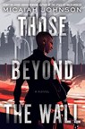 Those Beyond the Wall - Micaiah Johnson - 9780593497500