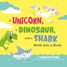 A Unicorn, a Dinosaur, and a Shark Walk into a Book - Jonathan Fenske - 9780593519479