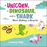 A Unicorn, a Dinosaur, and a Shark Were Riding a Bicycle - Jonathan Fenske - 9780593519493