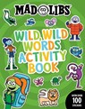 Mad Libs Wild, Wild Words Activity Book: Sticker and Activity Book with Over 100 Stickers - Gabriella Degennaro - 9780593523223