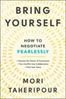 Bring Yourself: How to Negotiate Fearlessly - Mori Taheripour - 9780593542057