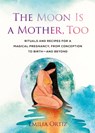 The Moon is a Mother, Too - Emilia (Emilia Ortiz) Ortiz - 9780593543429