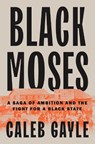Black Moses: A Saga of Ambition and the Fight for a Black State - Caleb Gayle - 9780593543795
