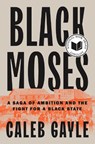 Black Moses: A Saga of Ambition and the Fight for a Black State - Caleb Gayle - 9780593543795