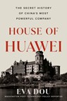 House of Huawei: The Secret History of China's Most Powerful Company - Eva Dou - 9780593544631