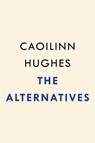 The Alternatives - Caoilinn Hughes - 9780593545027