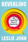 Revealing: The Underrated Power of Oversharing - Leslie John - 9780593545386
