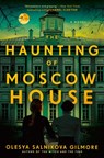 The Haunting of Moscow House - Olesya Salnikova Gilmore - 9780593547007