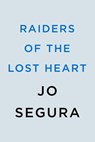 Raiders of the Lost Heart - Jo Segura - 9780593547472