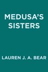 Medusa's Sisters - Lauren J. A. Bear - 9780593547779
