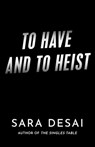 To Have and to Heist - Sara Desai - 9780593548516