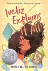 Arango, A: Iveliz Explains It All - Andrea Beatriz Arango - 9780593564004
