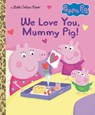 WE LOVE YOU MUMMY PIG (PEPPA P - Courtney Carbone - 9780593571095