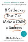Eight Setbacks That Can Make a Child a Success - Michelle Icard - 9780593578667